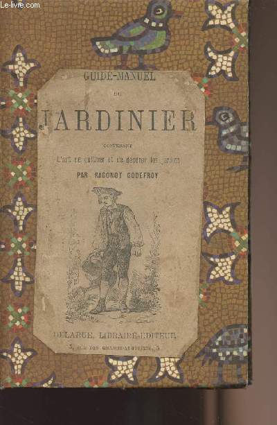 Guide-manuel du Jardinier contenant l'art de cultiver et de dcorer les jardins