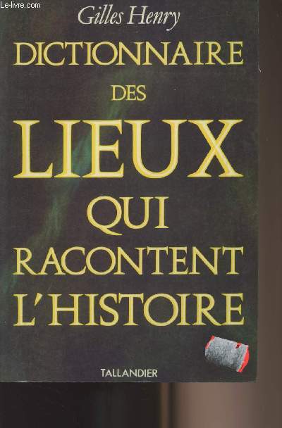 Dictionnaire des lieux qui racontent l'histoire