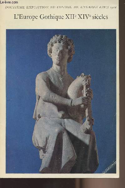 L'Europe Gothique XIIe XIVe sicles - Douzime exposition du conseil de l'Europe Paris 1968 -Muse du Louvre Pavillon de Flore.