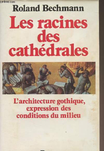 Les racines des cathdrales - L'architecture gothique, expression des conditions du milieu