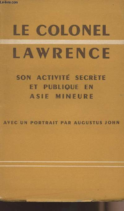 Le colonel Lawrence - Son activit secrte et publique en Asie mineure