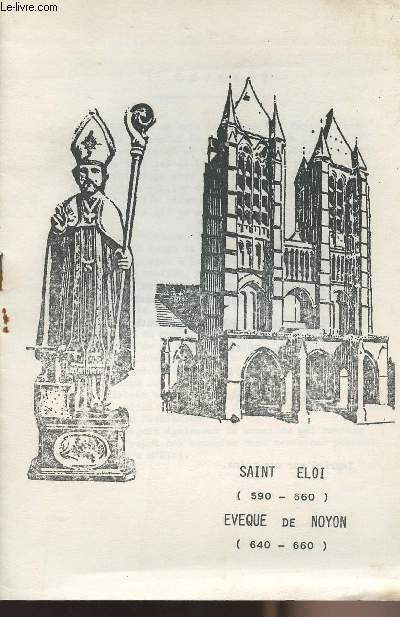 Saint Eloi (590-660) Eveque de Noyon (640-660)