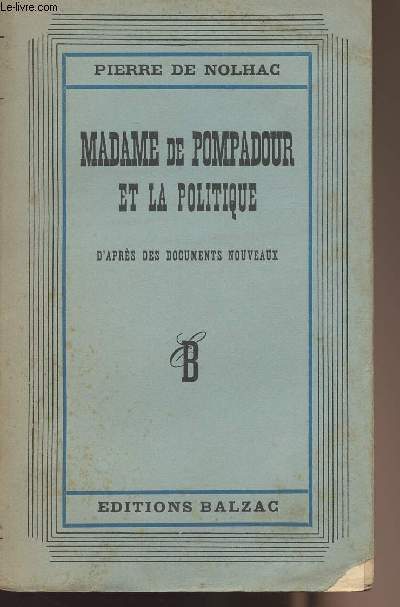 Madame de Pompadour et la politique - d'aprs des documents nouveaux