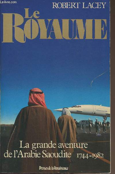 Le Royaume - La grande aventure de l'Arabie Saoudite 1744-1982