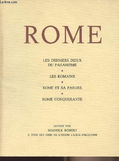 Rome - Les derniers dieux du paganisme - Les romains - Rome et sa parure - Rome conqurante