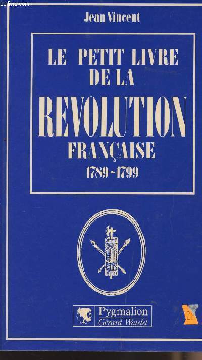 Le petit livre de la rvolution franaise 1789-1799