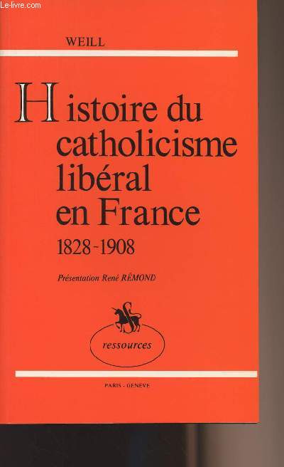Histoire du catholicisme libral en France 1828-1908 - collection 