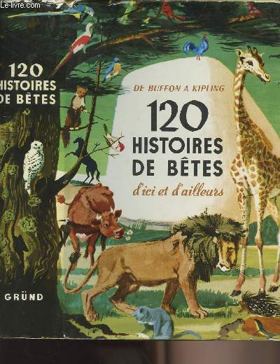 120 hisoires de bêtes d'ici et d'ailleurs - De Buffon à Kipling - choisies et présentées par René Poirier - collection 