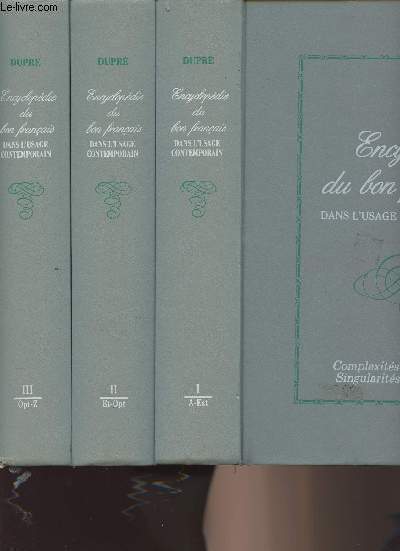Encyclopdie du bon franais dans l'usage contemporain - Difficults, subtilits, complexits, singularits - Tome 1 - A-Est - Tome 2 - Et-Opt - Tome 3 - Opt-z (3 volumes)