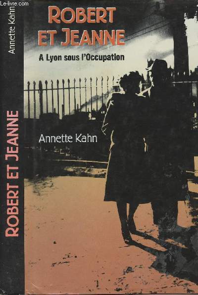 Robert et Jeanne - A Lyon sous l'Occupation