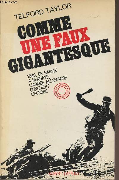 Comme une faux gigantesque - 1940, De Narvik  Hendaye, l'arme allemande conquiert l'Europe - collection 