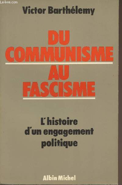 Du communisme au fascime - L'histoire d'un engagement politique