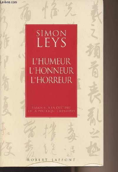 L'humeur l'honneur l'horreur - Essais sur la culture et la politique chinoises