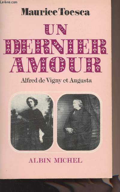 Un dernier amour - Alfred de Vigny et Augusta - Lettres et documents indits