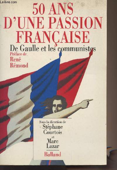 50 ans d'une passion franaise - de Gaulle et les communistes