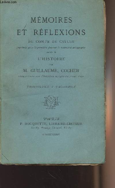 Mmoires et rflexions du Comte de caylus, imprims pour la premire fois sur le manuscrit autographe suivi de L'histoire de M. Guillaume, Cocher
