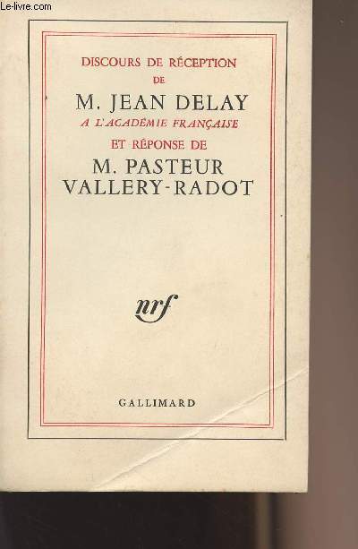Discours de réception de M. Jean Delay à l'académie Française et réponse de M. Pasteur Vallery-Radot