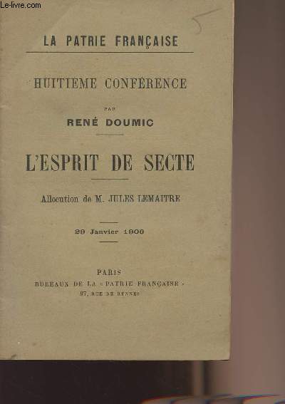 La patrie Franaise : Huitime confrence par Ren Doumic - L'esprit de Secte, allocution par M. Jules Lemaitre - 29 janvier 1900