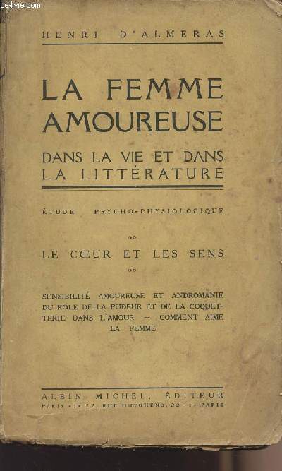 La femme amoureuse dans la vie et dans la littrature - Etude psycho-physiologique - Le coeur et les sens