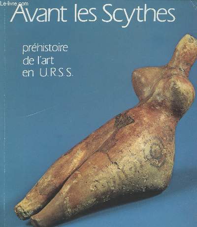 Avant les Scythes - Prhistoire de l'art en U.R.S.S. - Grand Palais 6 fev - 30 avril 1979