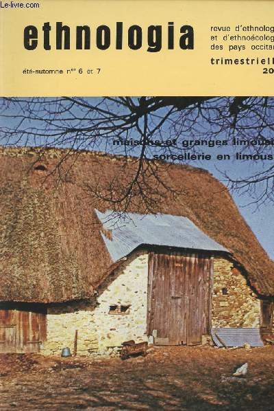 Ethnologia - Revue d'ethnologie et d'ethnocologie des pays occitans n6 - 7 - Maisons et grandes limousines, sorcellerie en Limousin ?