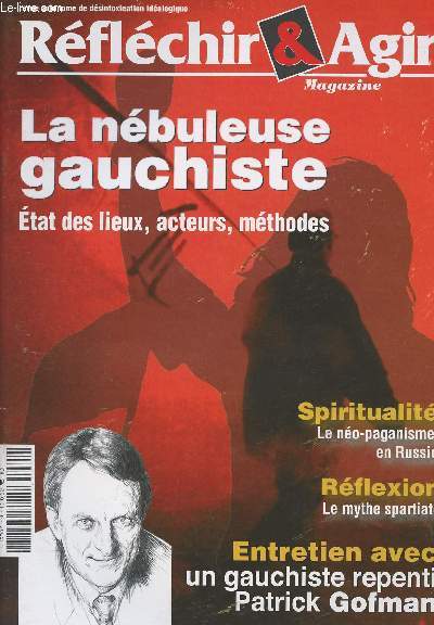 Rflchir & Agir Magazine - Revue autonome de dsintoxication idologique - n30 autome 2008 - La nbuleuse gauchiste - Etat des lieux, acteurs, mthodes - Entretiens avec un gauchiste repenti Patrick Gofman