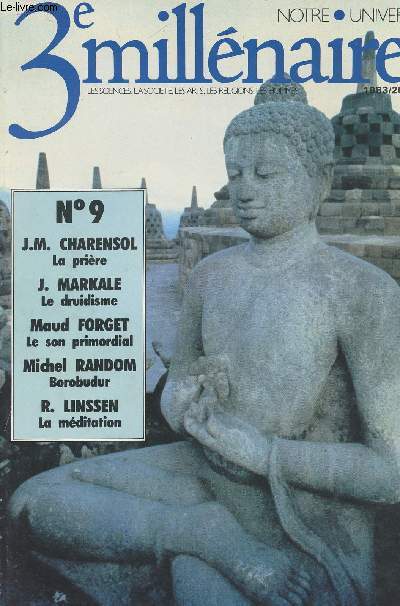 3e millnaire - Notre Univers - Les sciences, la socit, les arts, les religions, les hommes - n9 - J/M/ Charensol - La prire - J. Markale - Le druidisme - Maud Forget - Le son primordial - Michel Random - Borobudur - R. Linssen La mditation