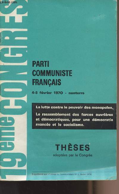 19me Congrs Parti Communiste Franais - 4-8 fvrier 1970 - Nanterre - La lutte contre le pouvoir des monopoles - Le rassemblement des forces ouvrires et dmocratiques, pour une dmocratie avance et le socialisme - Thses adopes par le congrs