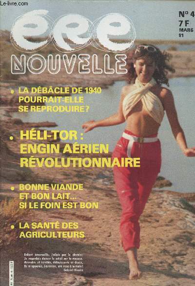 Ere nouvelle - n4 mars 81 - La dbcle de 1940 pourrait-elle se reproduire ? - Hli-tor : engin arien rvolutionnaire - Bonne viande et bon lait... si le foin est bon - La sant des agriculteurs - Y a pas de fume sans eau