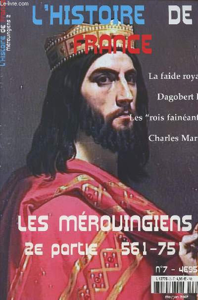 L'Histoire de France n7 mai juin - Le bimestriel des dates, vnements et personnages de l'histoire de France - Mrovingiens 2 - Les mrovingiens 2e part. 561-751 - La faide royale - Dagobert Ier - Les 