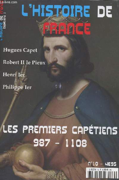 L'Histoire de France n10 nov. dc. - Le bimestriel des dates, vnements et personnages de l'histoire de France - Captiens 1 - Les 1er Captiens 987-1108 - Hugues Capet - Robert II le Pieux - Henri Ier - Philippe Ier