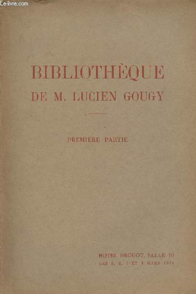 Bibliothque de M. Lucien Gougy -Premire partie - Hotel Drouot, salle 10 Mars 1934