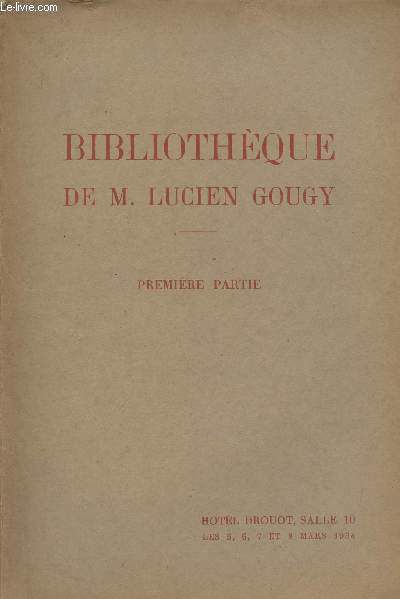 Bibliothque de M. Lucien Gougy -Premire partie - Hotel Drouot, salle 10 Mars 1934
