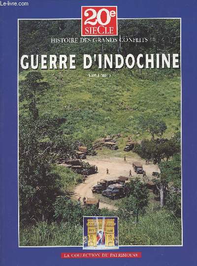 20e sicle Histoire des grands conflits - Collection du Patrimoine - Guerre d'Indochine - Volume I - De la conqute de l'Indochine  de Lattre