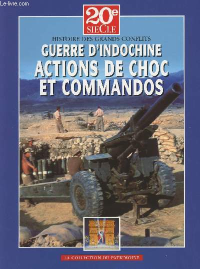 20e sicle Histoire des grands conflits - Collection du Patrimoine - Guerre d'Indochine - Volume III - Actions de choc et commandos