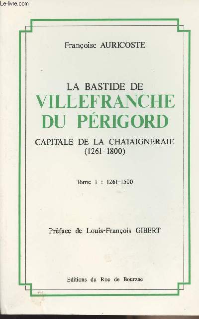 La bastide de Villefranche du Prigord - Capitale de la Chataigneraie (1261-1800) - Tome 1 : 1261-1500