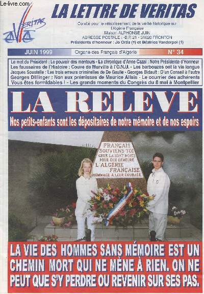 La lettre de Veritas - Oragne des franais d'Algrie n34 Juin 1999 - La relve, nos petits-enfants sont les dpositaires de notre mmoire et de nos espoirs - Le pouvoir des menteurs - La chronique d'Anne Cazal - Les faussaires de l'histoire...