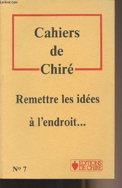 Cahiers de Chiré - N°7 - Remettre les idées à l'endroit...