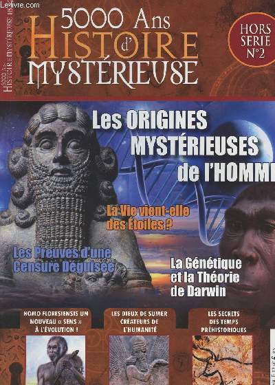 5000 ans d'histoire mystrieuse - HS n2 - Les origines mystrieuses de l'homme - La vie vient-elle des toiles ? - Les preuves d'une censure dguise - La gntique et la thorie de Darwin - Homo Floresiensis une nouveau sens  l'volution