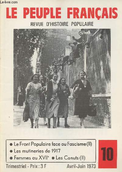 Le peuple franais - Revue d'histoire populaire n10 avril-juin - Les mutineries de 1917 - Emotions de femmes au XVIIe sicle - Le Front Populaire face au fascisme - Rsistance aux corves au XVIIIe s. - Les Canuts (II)- Ouvriers agricoles en lutte (1907)