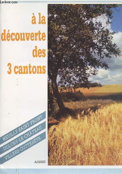 A la dcouverte des 3 cantons - Neuilly-Saint-Front - Oulchy-Le-Chteau - Villers-Cotterts (Aisne)