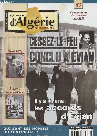 Guerre d'Algrie Magazine n2 mars-avril - Il y a 40 ans les accords d'Evian - Messali Hadj - Batna et les Hautes-Plaines - Qui sont les hommes du Contingent ?