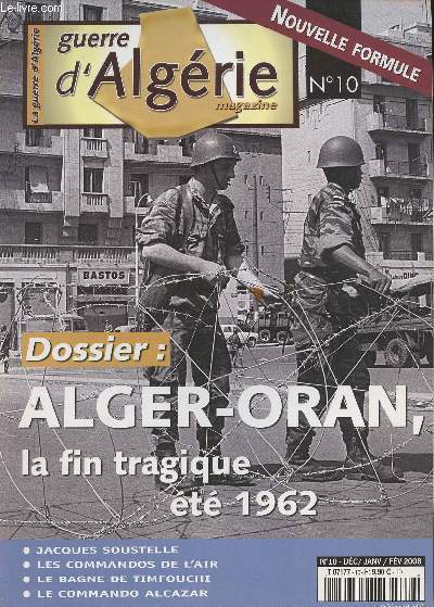 Guerre d'Algrie Magazine n10 dc.janv.fv. - Dossier : Alger-Oran, la fin tragique t 1962 - Jacques Soustelle - Les Commandos de l'air - Le bagne de Timfouchi - Le Commando Alcazar