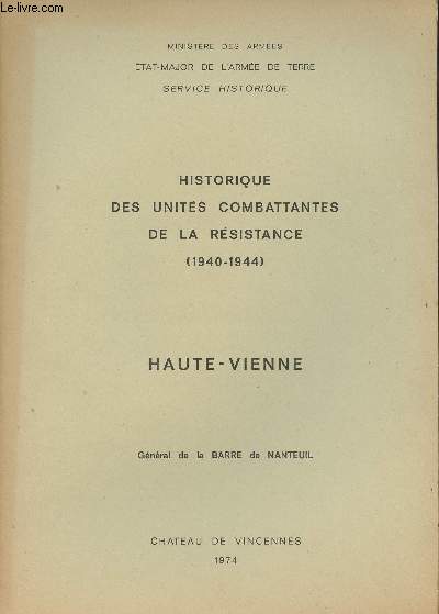 Ministre des Armes - Etat-Major de l'Arme de Terre - Historique des units combattantes de la Rsistance (1940-1944) - Haute-Vienne Gnral de la Barre de Nanteuil