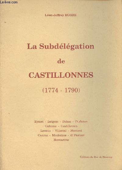 La Subdlgation de Castillonnes (1774-1790) - Eymet - issegeac - Boisse - Puybeton - Cahuzac - Castillonnes - Lauzun - Villeral - Montaut - Cancon - Monbahus - St Pastour - Montastruc