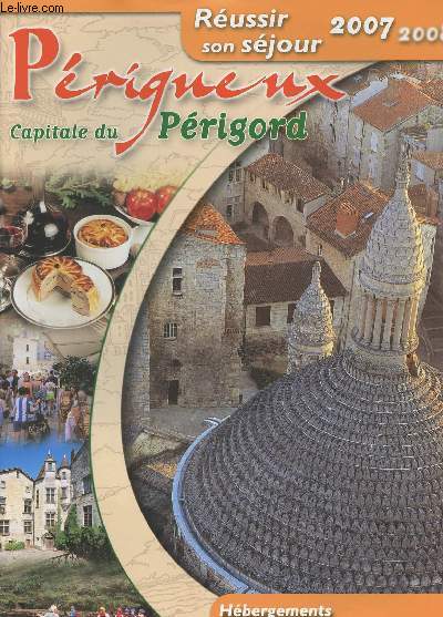 Prigueux Capitale du Prigord - Russir son sjour 2007 2008 - Hbergements, gastronomie, dcouvertes