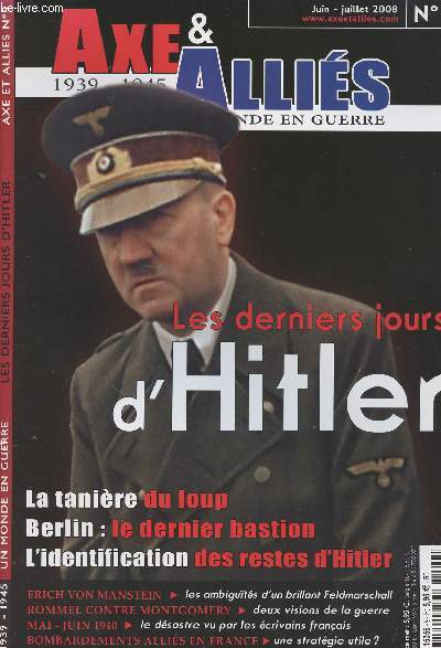 Axe & Allis 1939-1945 Un monde en guerre n9 Les derniers jours d'Hitler - La tanire du loup - Berlin: le dernier bastion - L'identification des restes d'Hitler - Erich von Manstein - Rommel contre Montgomery - Mai-juin 1940 - Bombardements allis en Fr