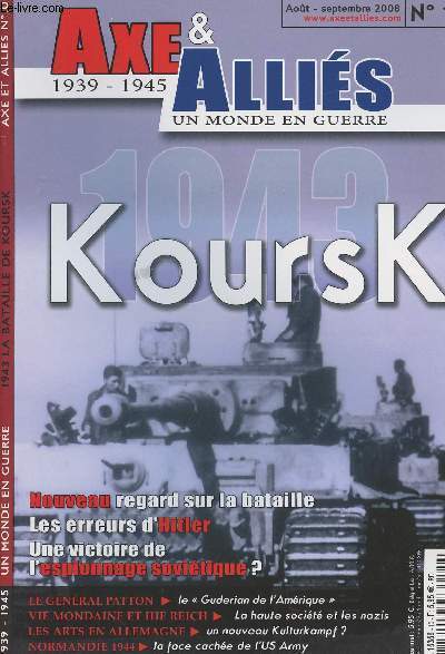 Axe & Allis 1939-1945 Un monde en guerre n10 1943- Koursk - Nouveau regard sur la bataille - Les erreurs d'Hitler - Une victoire de l'espionnage sovitique ? - Le gnral Patton - Vie mondaine et IIIe Reich - Les arts en Allemagne - Normandie 1944