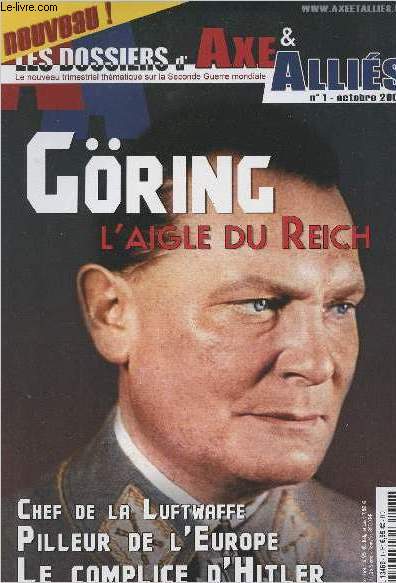 Les dossiers d'Axe & Allis n1 - Gring l'aigle du Reich - Chef de la Luftwaffe - Pilleur de l'Europe - Le complice d'Hitler