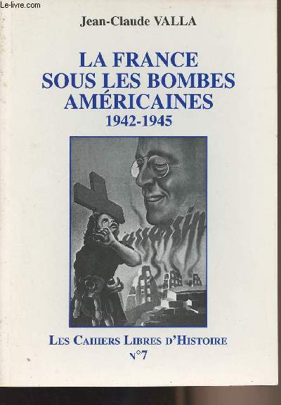 Les Cahiers Libres d'Histoire n°7 - Le France sous les bombes américaines 1942-1945